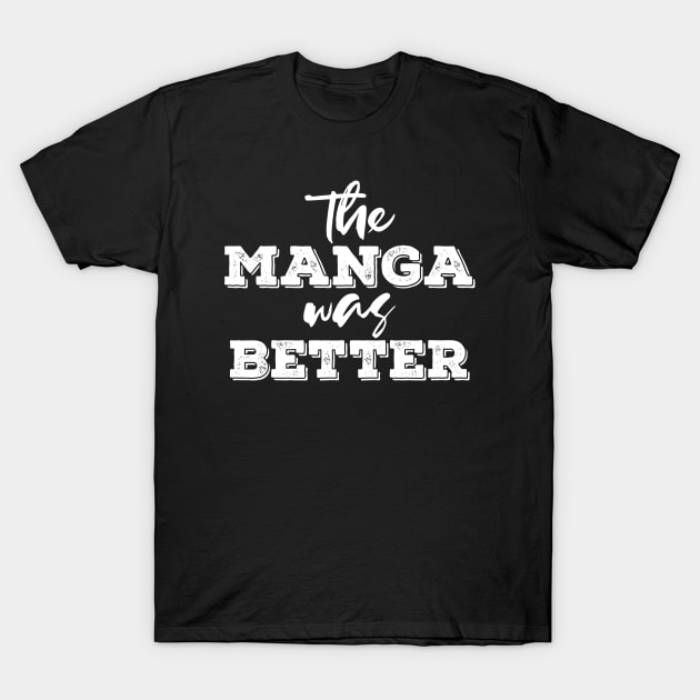 the manga was better - white text T-Shirt by NotesNwords